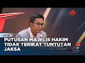 Pakar: Putusan Majelis Hakim Tidak Terikat Tuntutan Jaksa