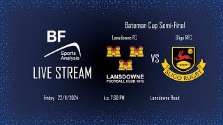 Lansdowne FC v Sligo RFC , Bateman Cup Semi-Final, 7:30pm 22/11/24 streamed by BF Sports Analysis