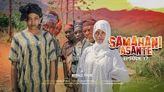 SAMAHANI ASANTE |ep 17|