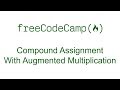 Compound Assignment With Augmented Multiplication - Free Code Camp