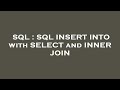 SQL : SQL INSERT INTO with SELECT and INNER JOIN