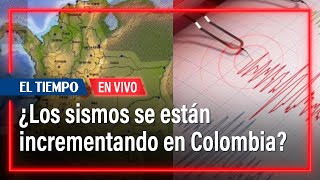 ¿Los sismos se están incrementando en Colombia? | El Tiempo