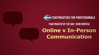 Toastmasters for Professionals - Online v In-Person Communication