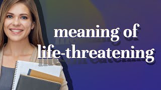 Life-threatening | meaning of Life-threatening