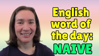 English Word of the Day: NAIVE