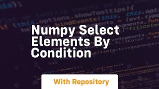numpy select elements by condition