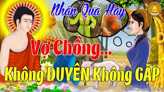 Nhân Quả 2025 | VỢ CHỒNG Không DUYÊN Không GẶP - Không NỢ Không ĐẾN | DUYÊN NỢ trong KIẾP LUÂN HỒI 🙏