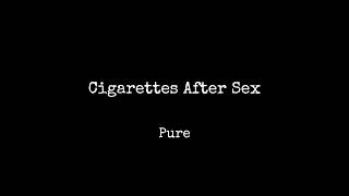 Pure - Cigarettes After Sex┋Slowed \u0026 Reverbed