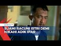 Suami di Lampung Tega Racuni Istri Demi Nikahi Sang Adik Ipar