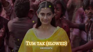 Tum tak | slowed & reverb | Ranjhanaa | Javed Ali | axonnaru ❤️