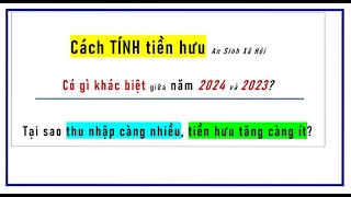 Cách ASXH TÍNH tiền hưu năm 2024, khác gì năm 2023? Tại sao thu nhập càng cao, tiền tăng càng ít?