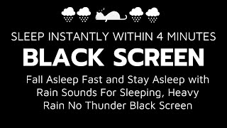 Fall Asleep Fast and Stay Asleep with Rain Sounds For Sleeping, Heavy Rain No Thunder Black Screen