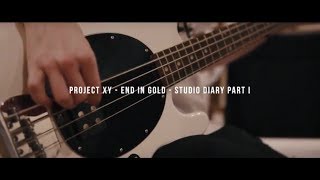 PROJECT XY - End In Gold - Studio Diary Part I