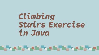 Climbing Stairs Exercise in Java