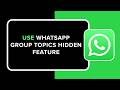 How to Use WhatsApp Group Topics Hidden Feature