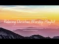 Relaxing Christian Music Playlist || Chill Worship Music Playlist