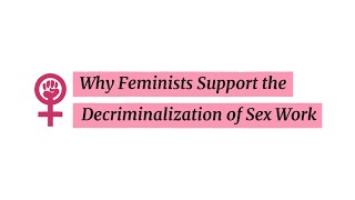 Why Feminists Support the Decriminalization of Sex Work