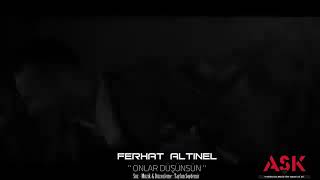 Ferhat ALTINEL-Onlar Düşünsün 🍁