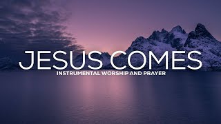 JESUS COMES SOON // PROPHETIC WORSHIP INSTRUMENTAL // SOAKING MUSIC