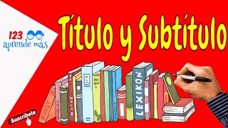 Títulos y Subtítulos para niños, con ejemplos.