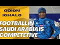 The Saudi Arabian League Is Competitive- Ighalo Jude.