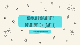 Normal Probability Distribution (Part 3) || Statistics and Probability