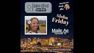 HAAP Ep. 31 - Aloha Friday with Maile Ae