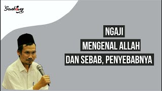 Mengenal Allah dan sebab, penyebabnya - Gus Baha