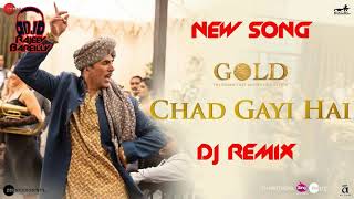 Chad Gayi Hai  Gold  Akshay Kumar  Mouni Roy Dj Remix Song