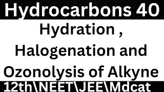 Class 12 chapter Hydrocarbons|| Hydration ,Halogenation and Ozonolysis of Alkyne||NEET\\JEE\\Mdcat