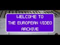 WELCOME TO THE EUROPEAN VIDEO ARCHIVE