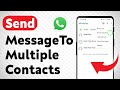 How To Send Message To Multiple Contacts On WhatsApp (Updated)