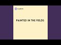 Painted in the Fields