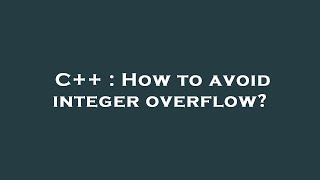 C++ : How to avoid integer overflow?