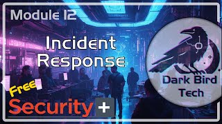 Free CompTIA Secuirty+ (SY0-701) Module 12 - Incident Response