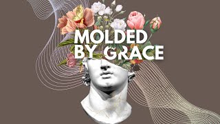 Molded By Grace | An Open Circle