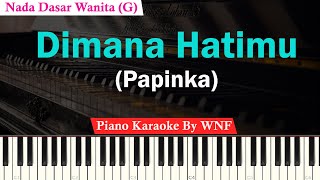 Papinka - Dimana Hatimu Karaoke Female Key | Piano Karaoke