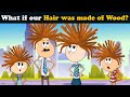 What if our Hair was made of Wood? + more videos | #aumsum #kids #science #education #whatif