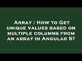 Array : How to Get unique values based on multiple columns from an array in Angular 5?