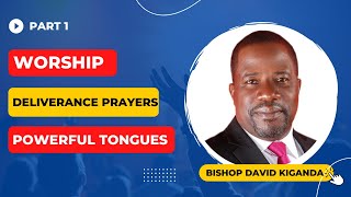 SERIES 1 -  WORSHIP, DELIVERANCE PRAYERS AND MIGHTY TRANSFORMING TONGUES BY BISHOP DAVID KIGANDA