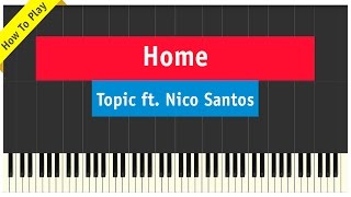 Topic ft. Nico Santos - Home - Piano Cover (How To Play Tutorial)