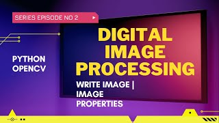 Write Image | Properties of Image | Digital Image Processing | OpenCv Python
