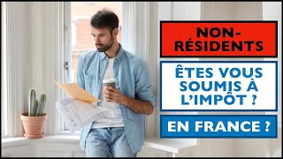 FISCALITE DES NON RESIDENTS : DEVEZ VOUS DECLARER VOS REVENUS ET PAYER DES IMPOTS EN FRANCE ?