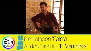 😍 Presentación 'CALETA' por Andrés Sánchez 'El Ventolera'