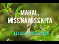 MAHAL, MISS NA MISS KITA 💕full music with LYRICS💕by HAMIER M SENDAD