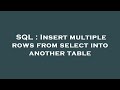 SQL : Insert multiple rows from select into another table