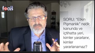 “Etkin Pişmanlık” nedir, kanunda ve içtihatta yeri, kimler yararlanır, kimler yararlanamaz?