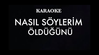 Nasıl Söylerim Öldüğünü Karaoke