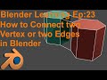 Blender 2.9.3 How to Connect Two vertex or Two Edges