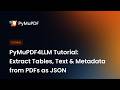 PyMuPDF4LLM Tutorial: Extract Tables, Text & Metadata from PDFs as JSON
